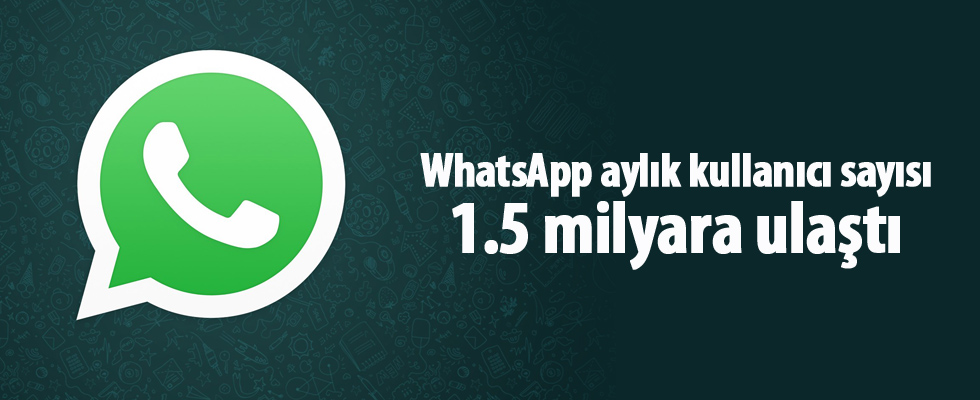 WhatsApp aylık kullanıcı sayısı 1.5 milyara ulaştı