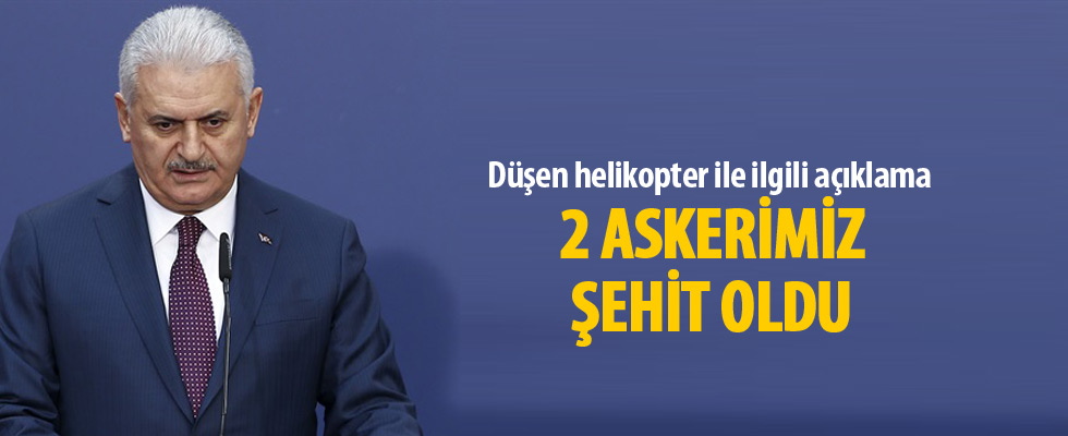 Başbakan Yıldırım: Atak helikopterimiz düştü, 2 asker şehit oldu