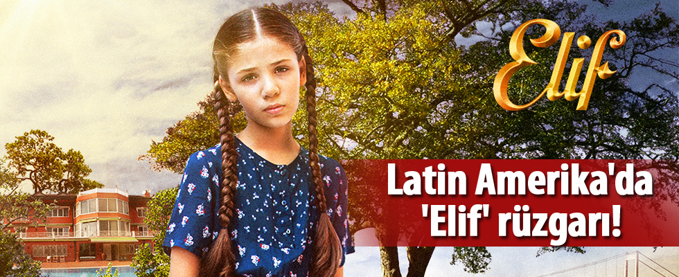 Latin Amerika'da 'Elif' rüzgarı!