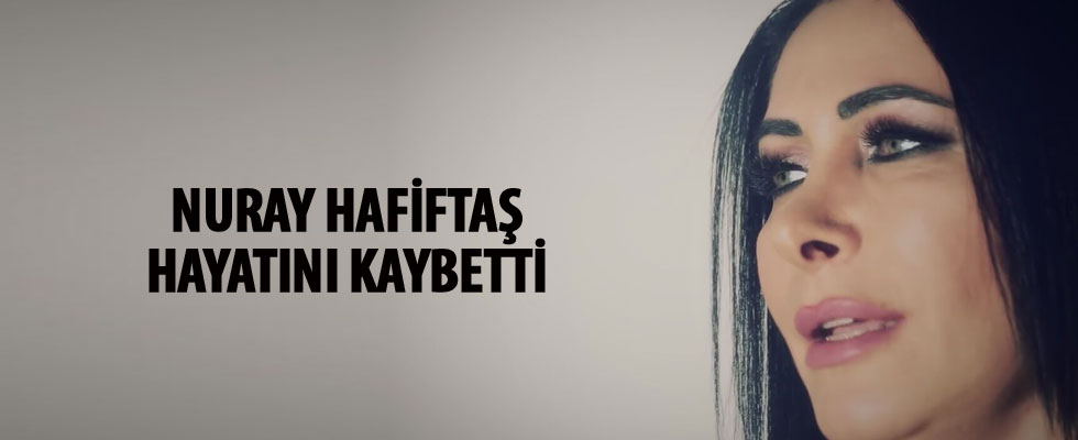 Nuray Hafiftaş vefat etti