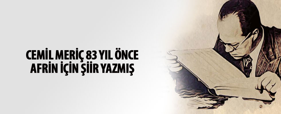 Cemil Meriç 83 yıl önce Afrin için şiir yazmış