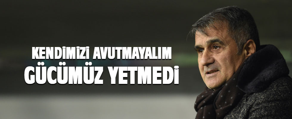 Şenol Güneş: Kafa kafaya oynamak isterdik, en büyük üzüntüm bu