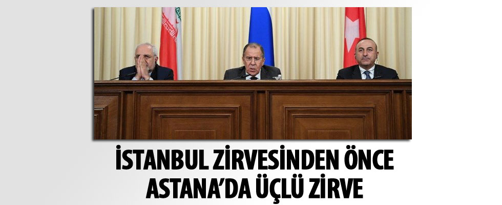 Türkiye, Rusya, İran dışişleri bakanları Astana'da toplanacak!