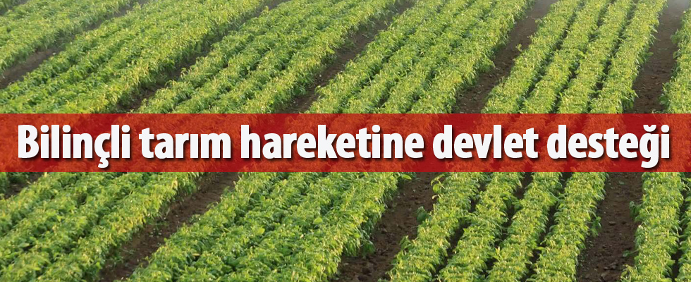 Bilinçli tarım hareketine devlet desteği