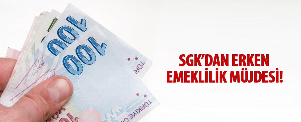 SGK'dan erken emeklilik müjdesi!