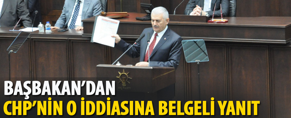 Başbakan Binali Yıldırım'dan CHP'nin o iddiasına belgeli yanıt