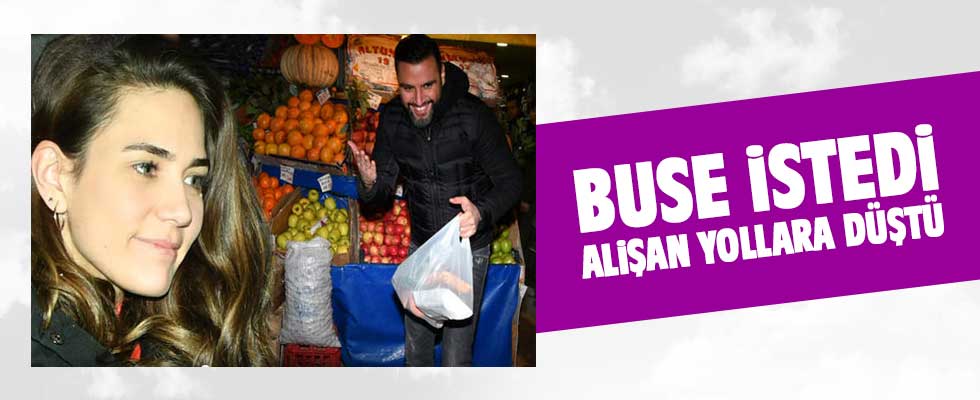 Buse'nin canı çilek çekti Alişan yollara düştü