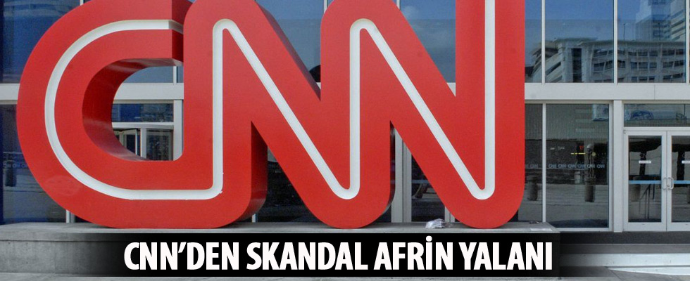 CNN'den Afrin yalanı