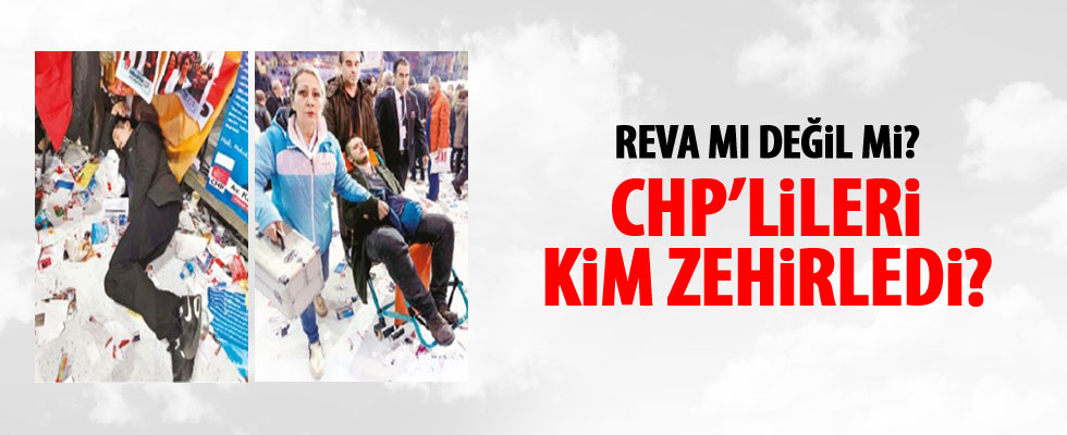 CHP'lileri Reva Yemek mi zehirledi?