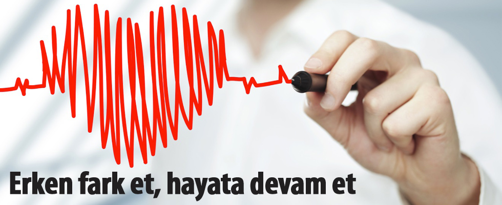 Erken fark et, hayata devam et