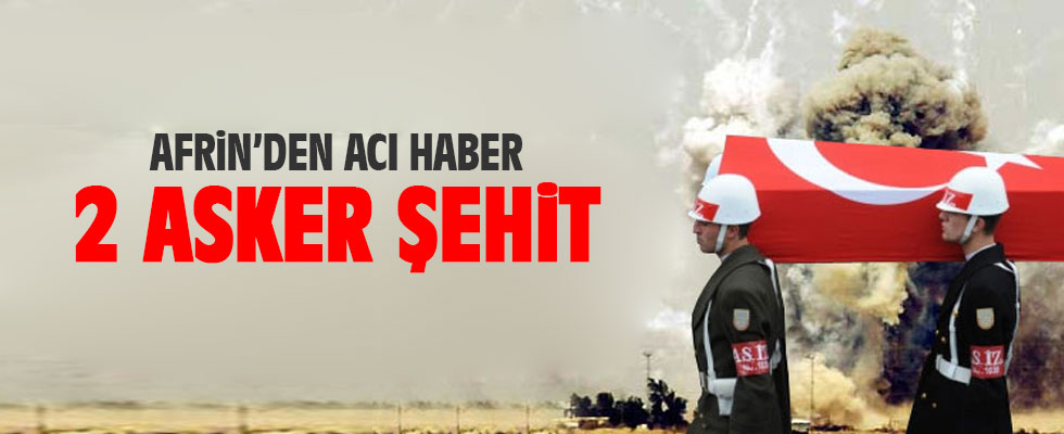 Afrin'den acı haber: İki şehit