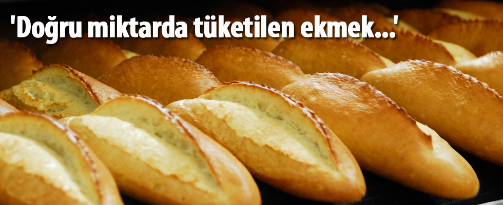 'Doğru miktarda tüketilen ekmek...'