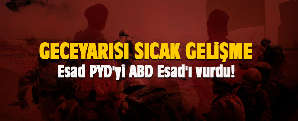 Gece yarısı sıcak gelişme: Esad PYD'yi ABD Esad'ı vurdu!