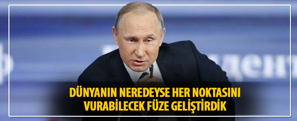 Putin: Dünyanın neredeyse her noktasını vurabilecek füze geliştirdik