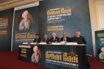 ORHAN KILIÇ - Türkiye'nin En Büyük Yerel Tarih Sempozyumunda Orhan Gazi Konuşuldu