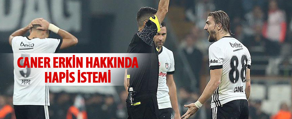 Caner Erkin hakkında hapis istemi