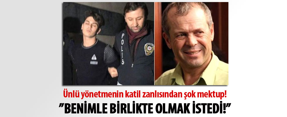 Yönetmen Mustafa Kemal Uzun'un katil zanlısı: Benimle birlikte olmak istedi!