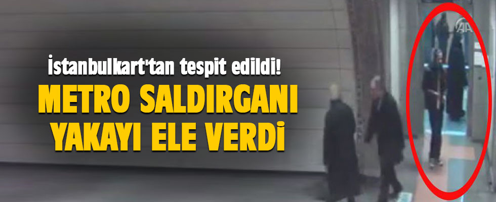 İstanbulkart'tan tespit edildi! Metro saldırganı yakalandı