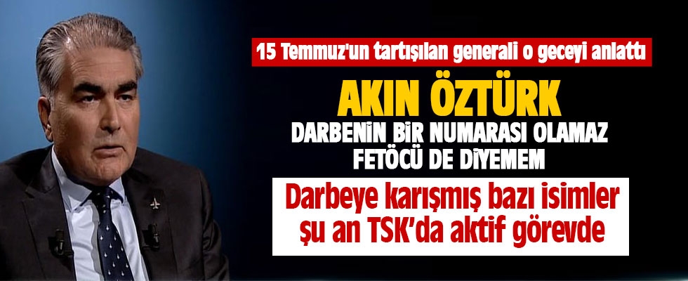 15 Temmuz'un tartışılan generali o geceyi anlattı