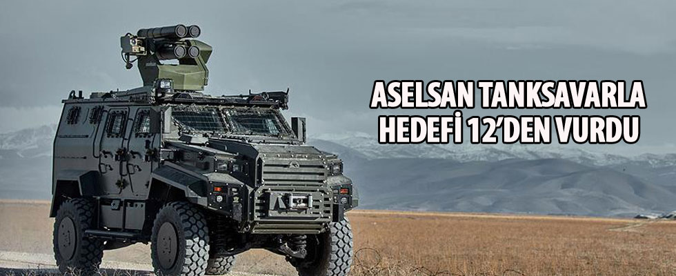 ASELSAN tanksavarla hedefi 12'den vurdu