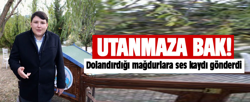 Dolandırdığı mağdurlara ses kaydı gönderdi