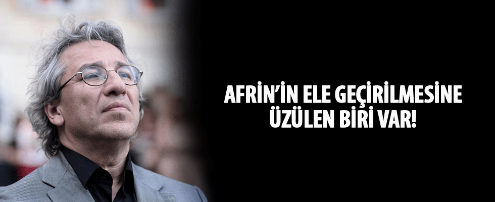 Afrin'in ele geçirilmesi Can Dündar'ın zoruna gitti