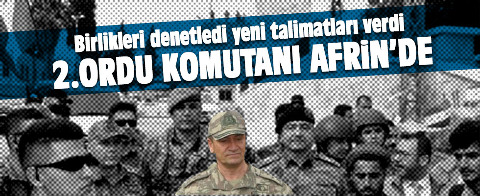 2. Ordu Komutanı Korgeneral Temel, Afrin'de!