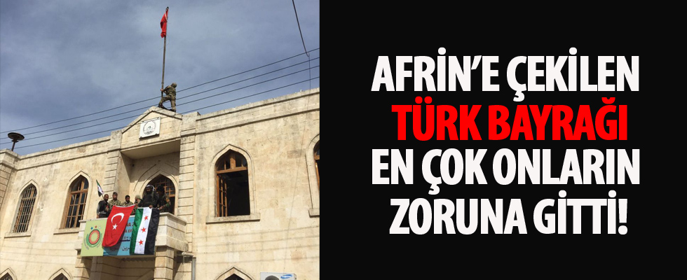 Afrin'e çekilen Türk bayrağı rahatsız etti