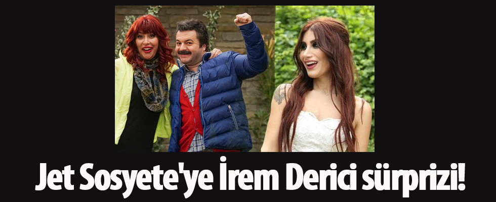 Jet Sosyete'ye İrem Derici sürprizi!