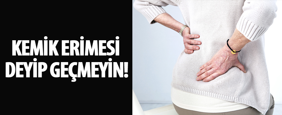 Kemik erimesi deyip geçmeyin