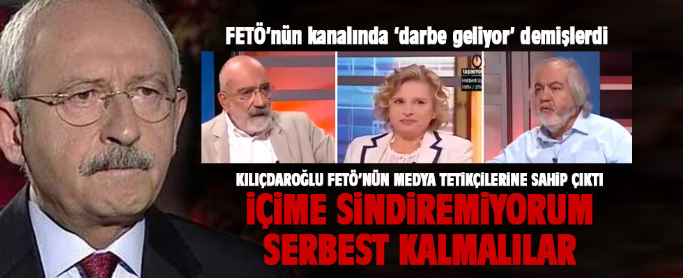 Kılıçdaroğlu FETÖ'cü gazetecilere sahip çıktı