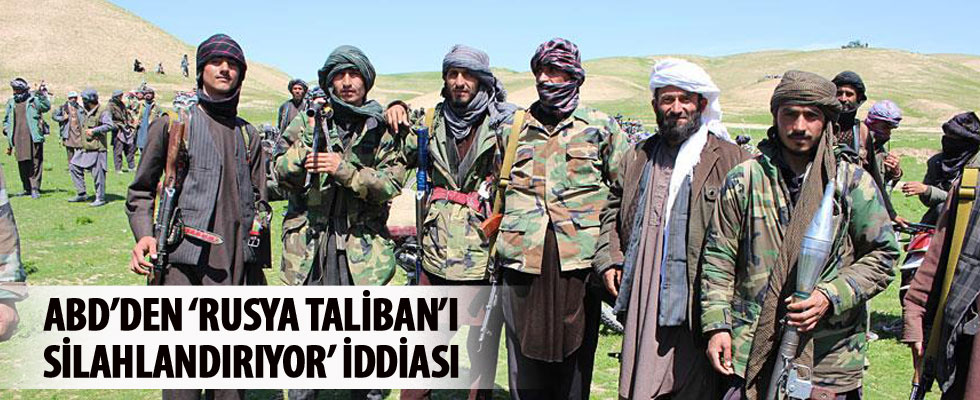 'Rusya, Taliban'ı silahlandırıyor'