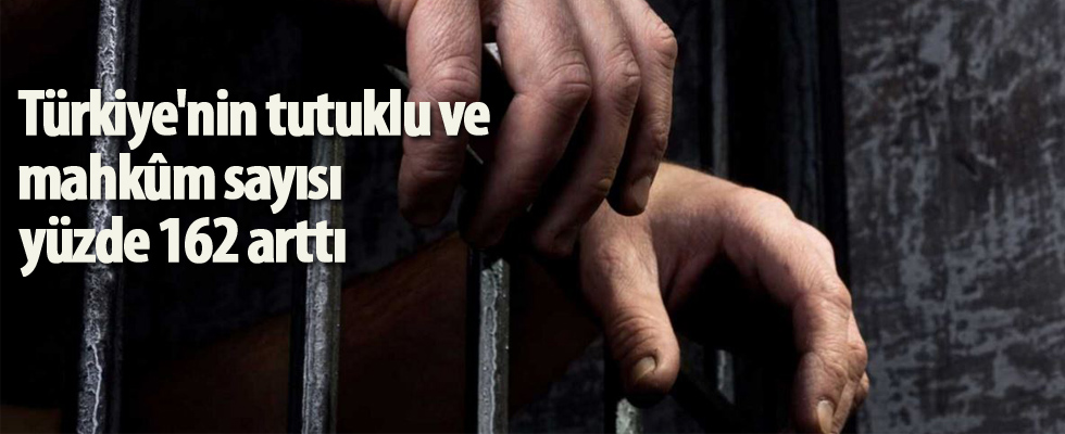 Türkiye'nin tutuklu ve mahkûm sayısı yüzde 162 arttı