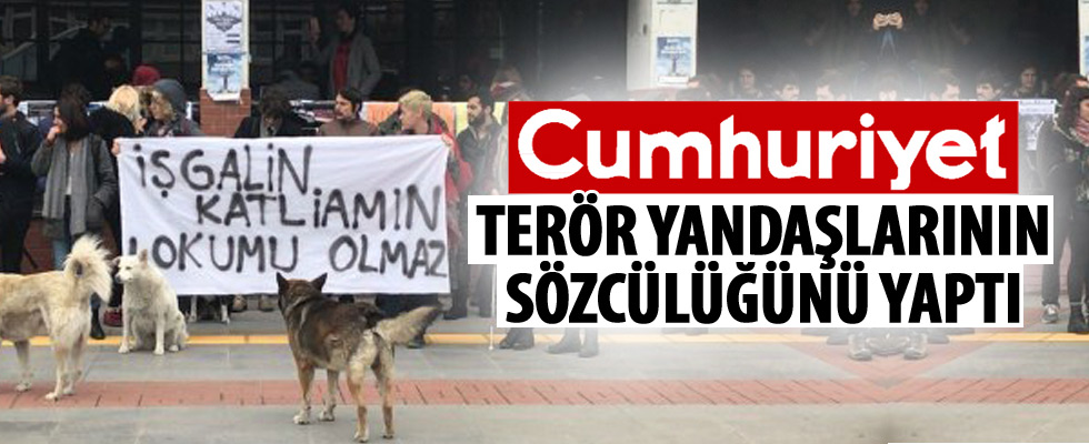 Cumhuriyet teröristlerin sözcüsü oldu