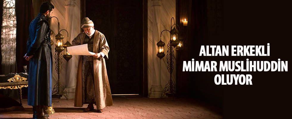Altan Erkekli, Mimar Muslihuddin oluyor