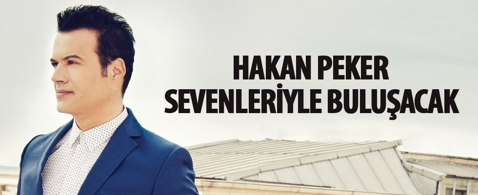 Hakan Peker sevenleriyle buluşacak