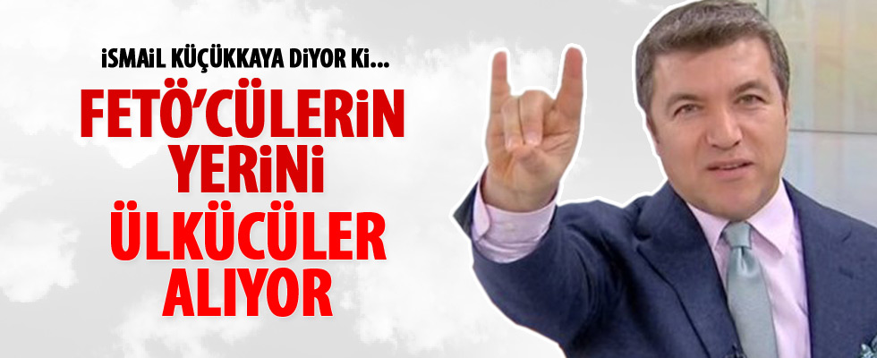 İsmail Küçükkaya: FETÖ'cülerin boşluğunu ülkücüler dolduruyor