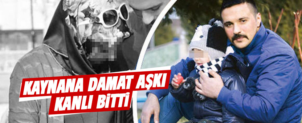 Kaynana damat aşkı cinayetle noktalandı