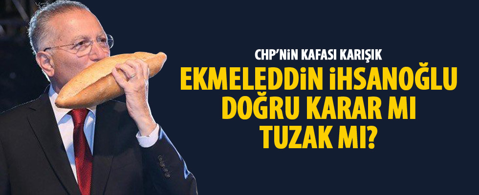 CHP'de Ekmeleddin İhsanoğlu karmaşası