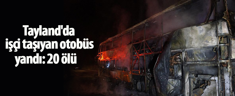 Tayland'da işçi taşıyan otobüs yandı: 20 ölü
