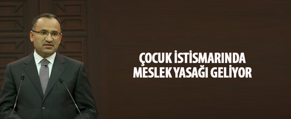 Bekir Bozdağ: İstismar eğilimi olan bazı mesleklerde çalışamayacak