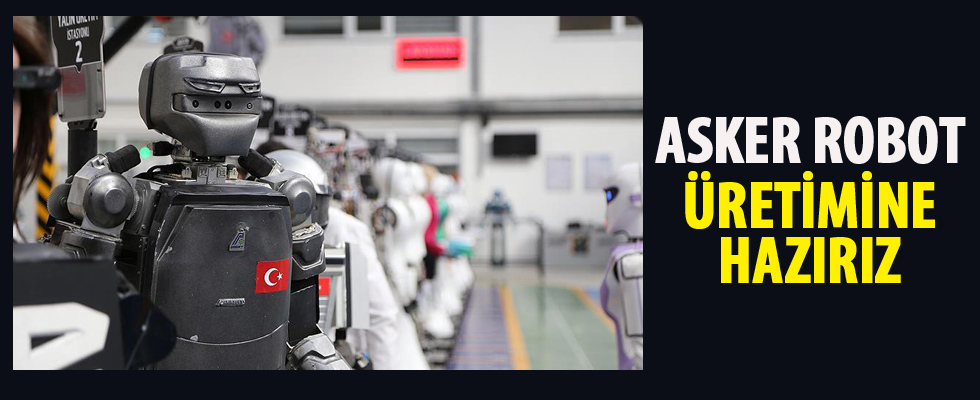 'Asker robot üretimine hazırız'