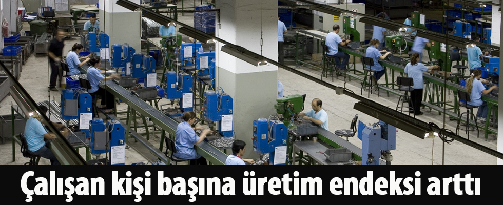 Çalışan kişi başına üretim endeksi arttı