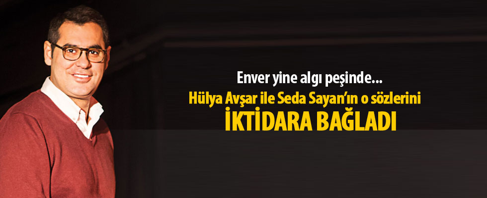 Enver Aysever bunu da iktidara bağladı