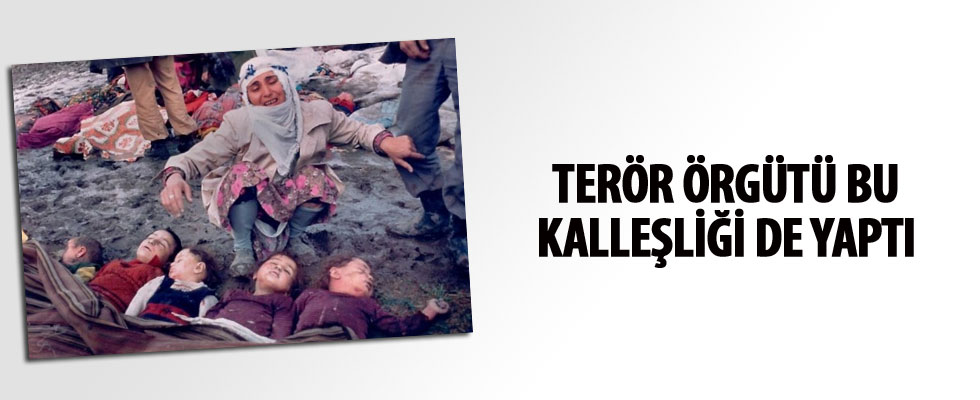 Terör örgütü bu kalleşliği de yaptı