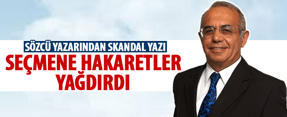 Sözcü yazarından seçmene hakaret