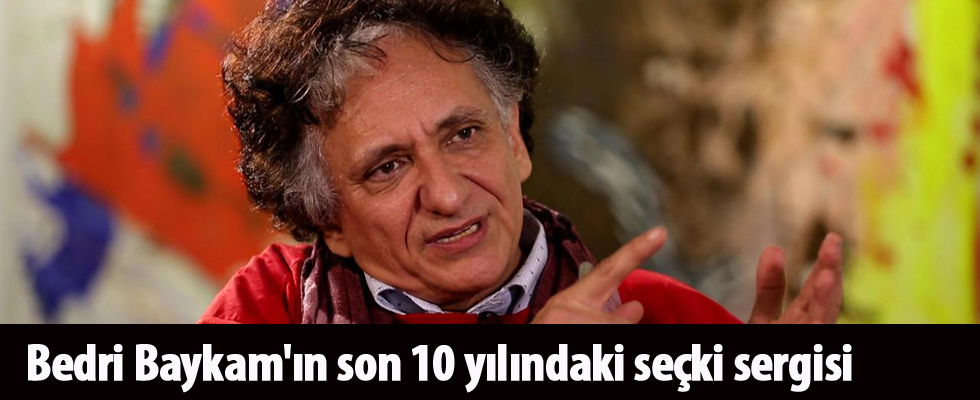 Bedri Baykam'ın son 10 yılındaki seçki sergisi