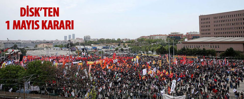 DİSK 1 Mayıs'ı nerede kutlayacağını açıkladı