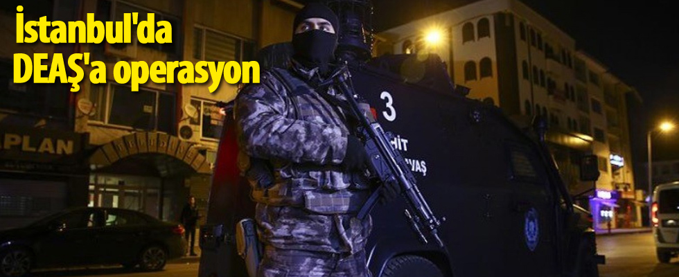 İstanbul'da DEAŞ'a operasyon