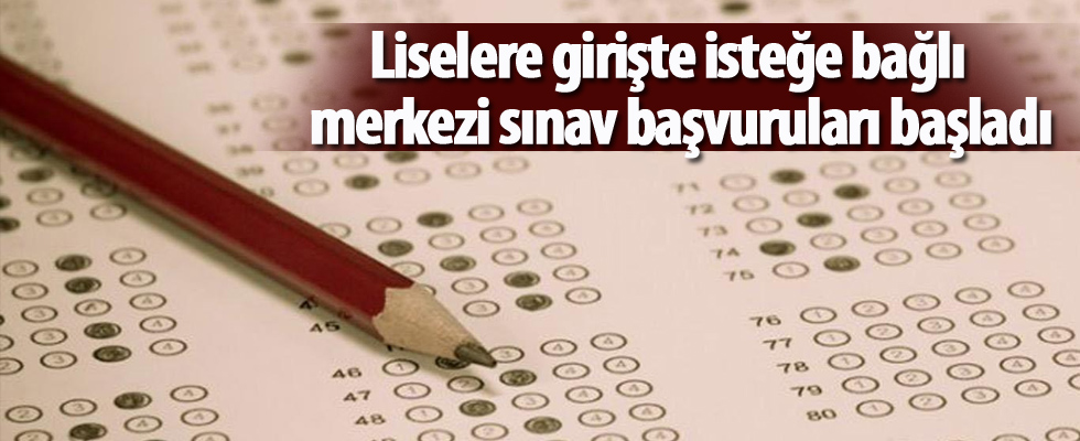 Liselere girişte isteğe bağlı merkezi sınav başvuruları başladı